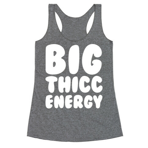 Big Thicc Energy Thick Parody White Print Racerback Tank Top