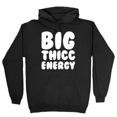 Big Thicc Energy Thick Parody White Print Hooded Sweatshirt