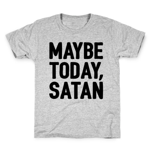 Maybe Today Satan Parody Kids T-Shirt