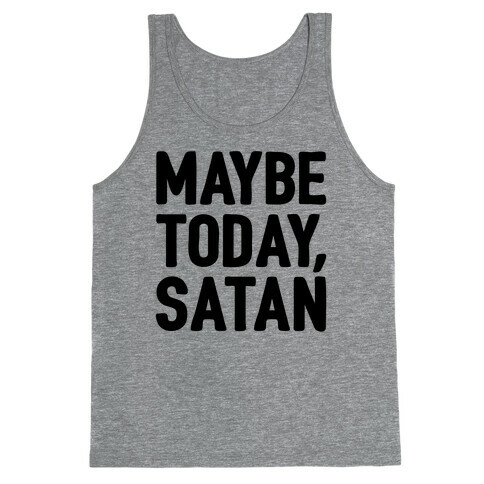 Maybe Today Satan Parody Tank Top
