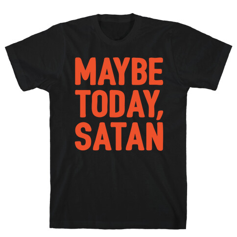 Maybe Today Satan Parody White Print T-Shirt