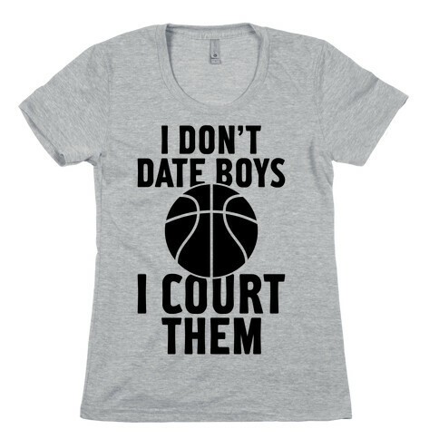 I Don't Date Boys, I Court Them (Basketball) Womens T-Shirt