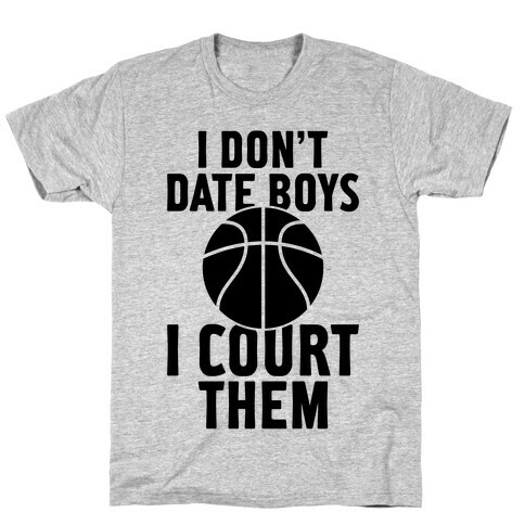 I Don't Date Boys, I Court Them (Basketball) T-Shirt