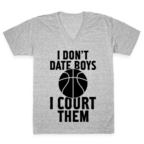 I Don't Date Boys, I Court Them (Basketball) V-Neck Tee Shirt