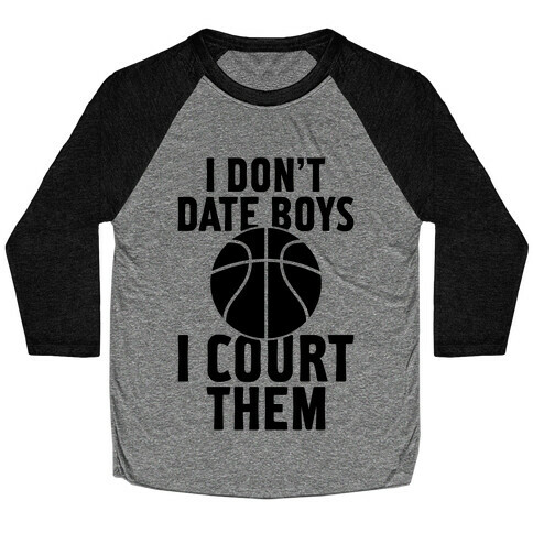 I Don't Date Boys, I Court Them (Basketball) Baseball Tee