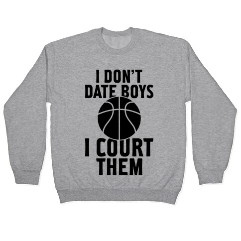 I Don't Date Boys, I Court Them (Basketball) Pullover