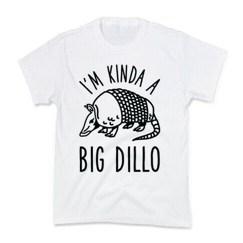 I'm Kinda a Big Dillo Kids T-Shirt