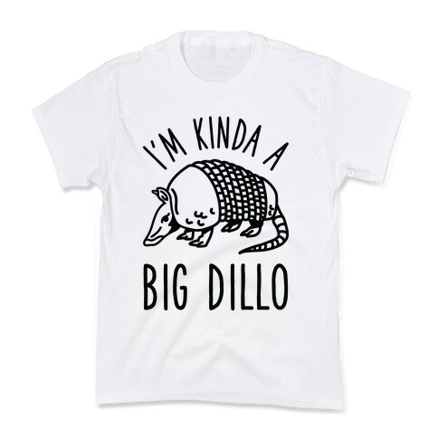 I'm Kinda a Big Dillo Kids T-Shirt