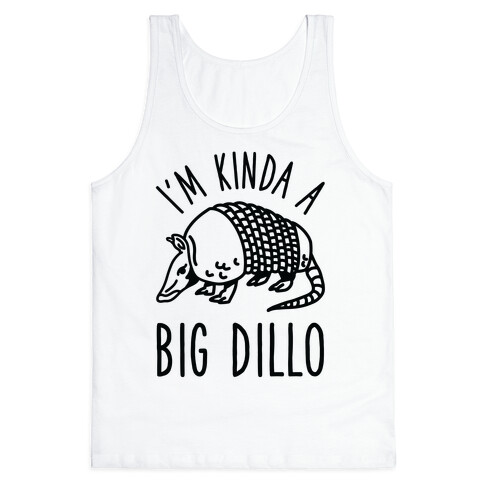 I'm Kinda a Big Dillo Tank Top