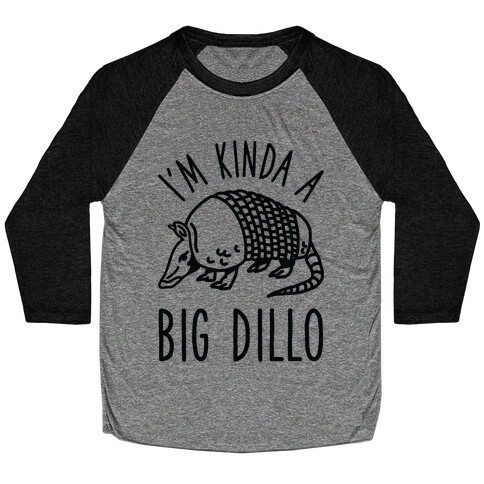 I'm Kinda a Big Dillo Baseball Tee