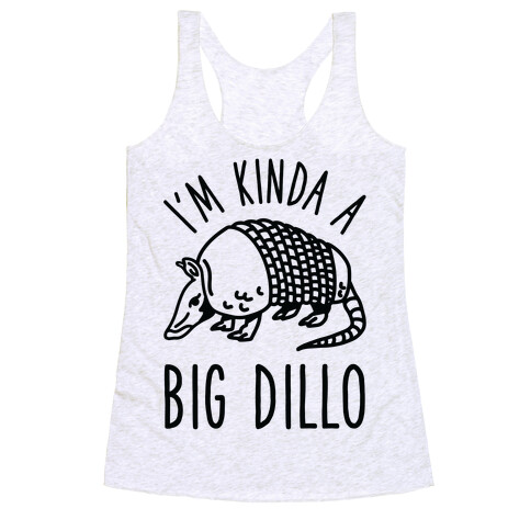 I'm Kinda a Big Dillo Racerback Tank Top