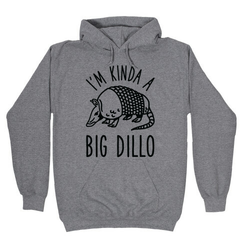 I'm Kinda a Big Dillo Hooded Sweatshirt