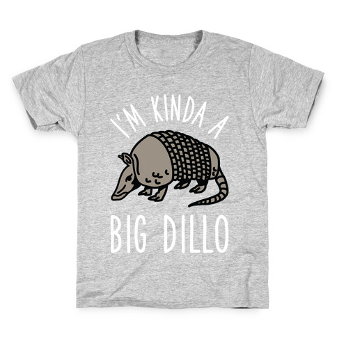 I'm Kinda a Big Dillo Kids T-Shirt