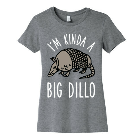 I'm Kinda a Big Dillo Womens T-Shirt