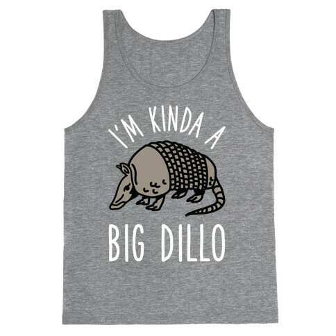 I'm Kinda a Big Dillo Tank Top