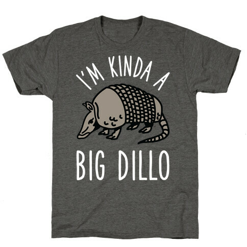 I'm Kinda a Big Dillo T-Shirt