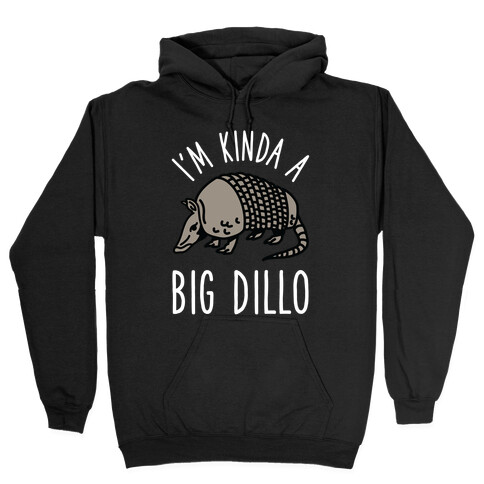 I'm Kinda a Big Dillo Hooded Sweatshirt