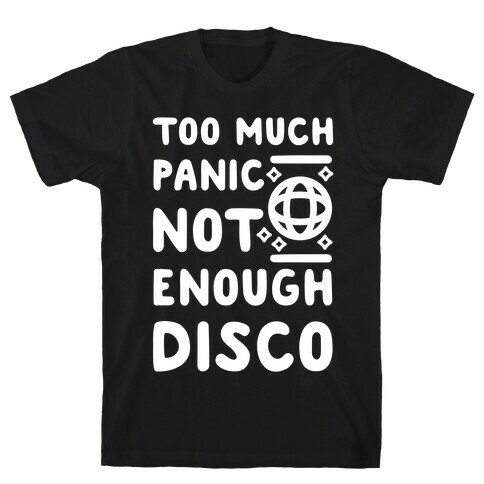Too Much Panic Not Enough Disco T-Shirt