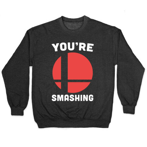 You're Smashing - Super Smash Brothers Pullover