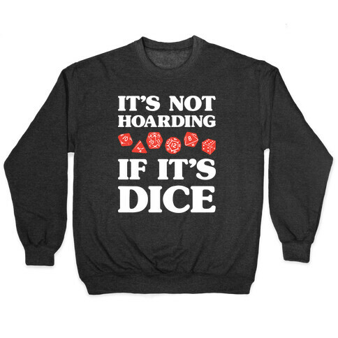 It's Not Hoarding If It's Dice DnD Pullover