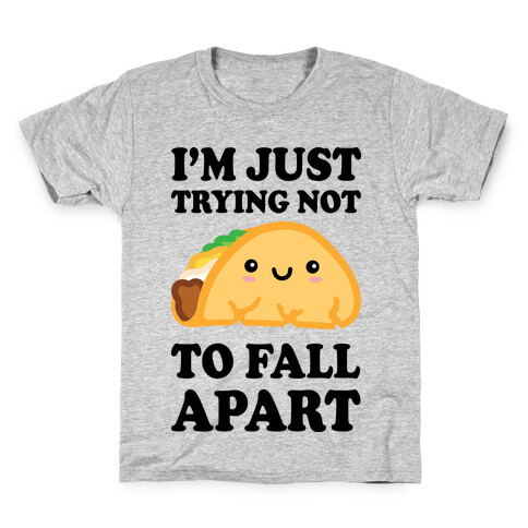I'm Trying Not To Fall Apart Taco Kids T-Shirt