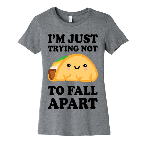 I'm Trying Not To Fall Apart Taco Womens T-Shirt