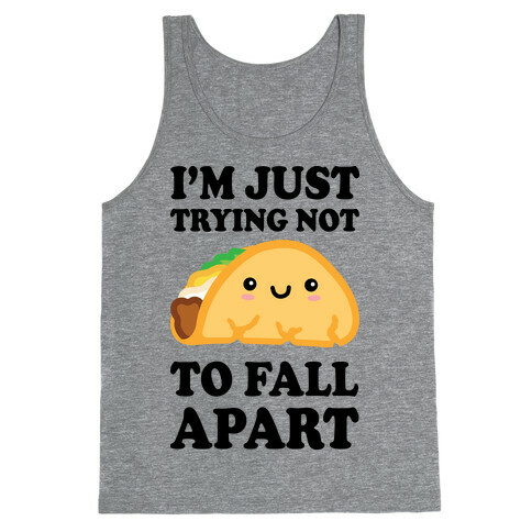I'm Trying Not To Fall Apart Taco Tank Top
