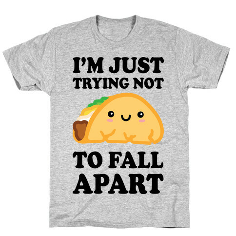 I'm Trying Not To Fall Apart Taco T-Shirt