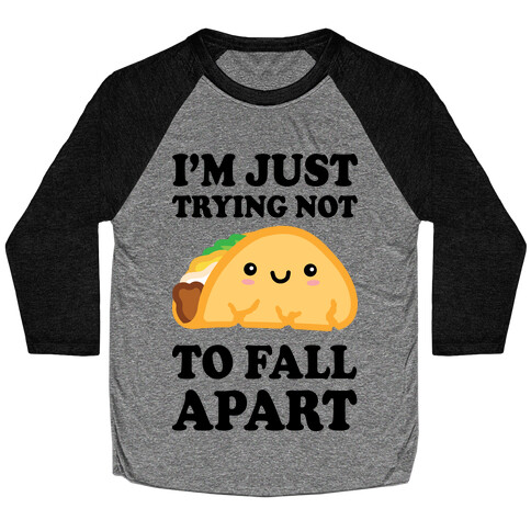 I'm Trying Not To Fall Apart Taco Baseball Tee