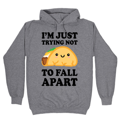 I'm Trying Not To Fall Apart Taco Hooded Sweatshirt