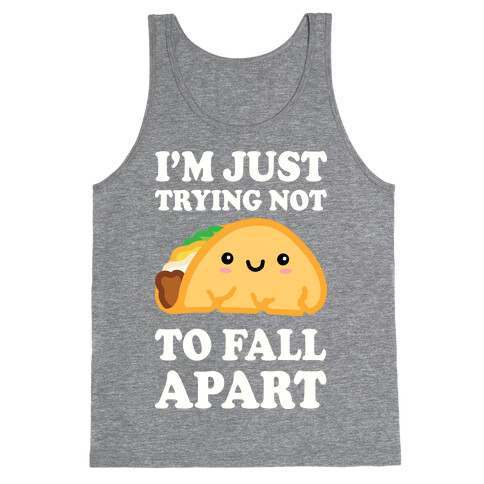 I'm Trying Not To Fall Apart Taco Tank Top