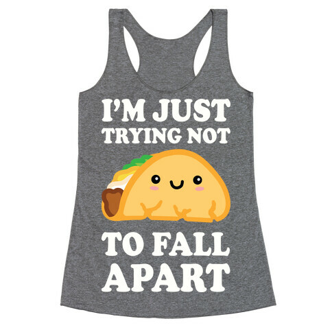 I'm Trying Not To Fall Apart Taco Racerback Tank Top