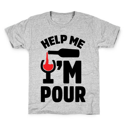 Help Me I'm Pour Wine Kids T-Shirt