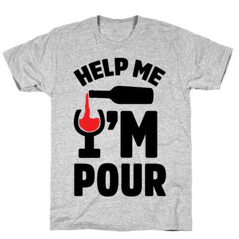 Help Me I'm Pour Wine T-Shirt