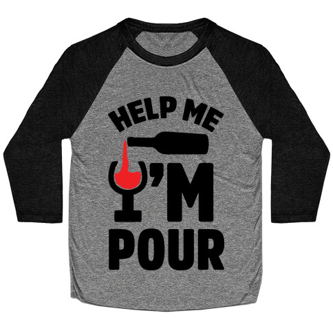 Help Me I'm Pour Wine Baseball Tee