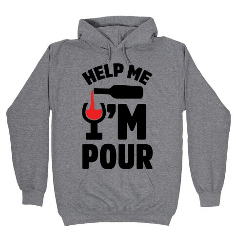 Help Me I'm Pour Wine Hooded Sweatshirt