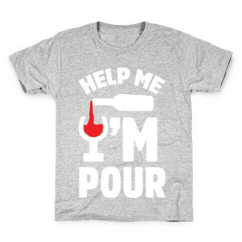 Help Me I'm Pour Wine Kids T-Shirt