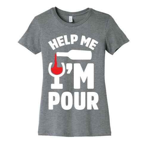 Help Me I'm Pour Wine Womens T-Shirt