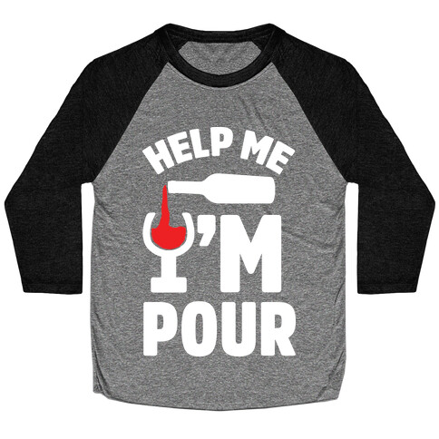 Help Me I'm Pour Wine Baseball Tee