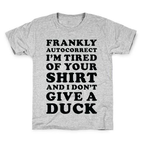 Frankly Autocorrect I'm Tired of Your Shirt and I Don't Give a Duck Kids T-Shirt