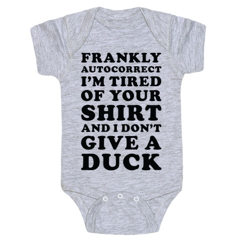 Frankly Autocorrect I'm Tired of Your Shirt and I Don't Give a Duck Baby One-Piece