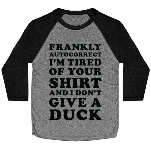 Frankly Autocorrect I'm Tired of Your Shirt and I Don't Give a Duck Baseball Tee