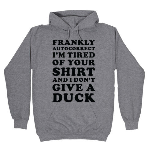 Frankly Autocorrect I'm Tired of Your Shirt and I Don't Give a Duck Hooded Sweatshirt