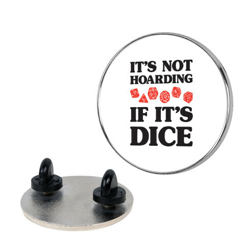 It's Not Hoarding If It's Dice DnD Pin