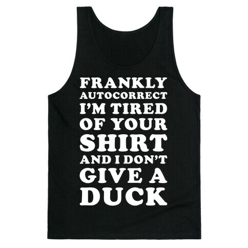 Frankly Autocorrect I'm Tired of Your Shirt and I Don't Give a Duck Tank Top