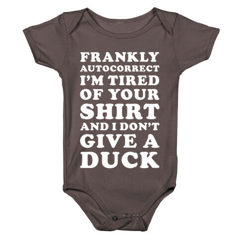 Frankly Autocorrect I'm Tired of Your Shirt and I Don't Give a Duck Baby One-Piece