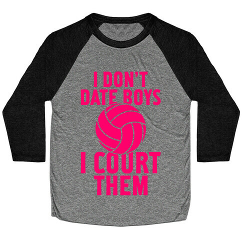 I Don't Date Boys, I Court Them (Volleyball) Baseball Tee