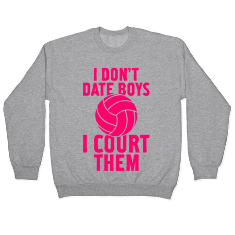 I Don't Date Boys, I Court Them (Volleyball) Pullover