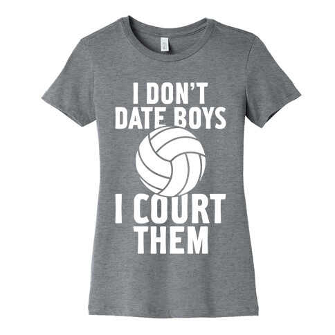 I Don't Date Boys, I Court Them (Volleyball) Womens T-Shirt