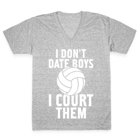 I Don't Date Boys, I Court Them (Volleyball) V-Neck Tee Shirt